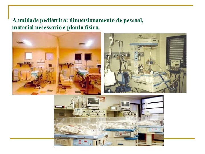 A unidade pediátrica: dimensionamento de pessoal, material necessário e planta física. 