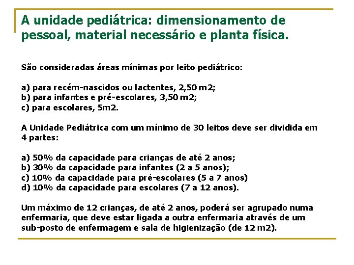 A unidade pediátrica: dimensionamento de pessoal, material necessário e planta física. São consideradas áreas