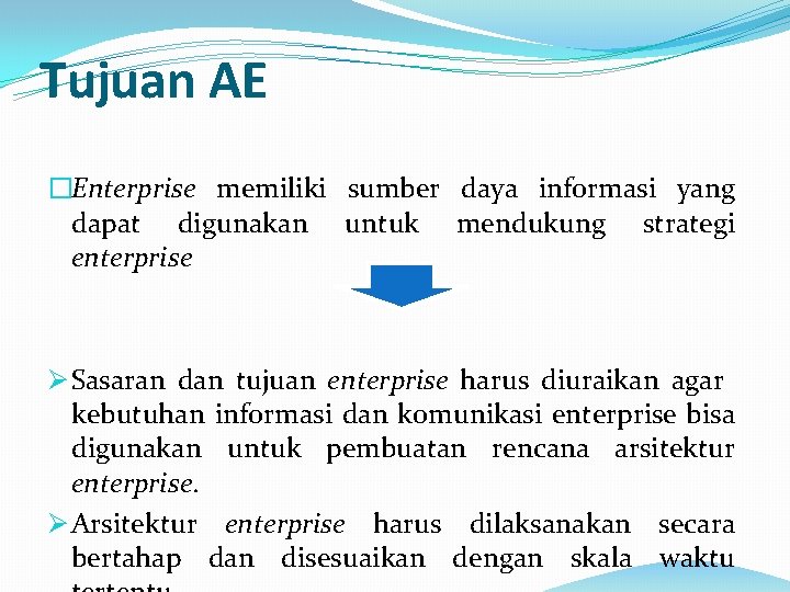 Tujuan AE �Enterprise memiliki sumber daya informasi yang dapat digunakan untuk mendukung strategi enterprise