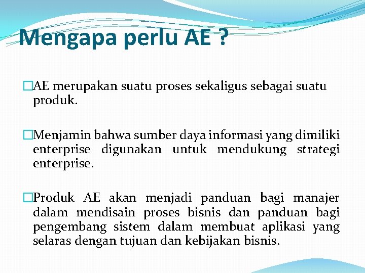 Mengapa perlu AE ? �AE merupakan suatu proses sekaligus sebagai suatu produk. �Menjamin bahwa