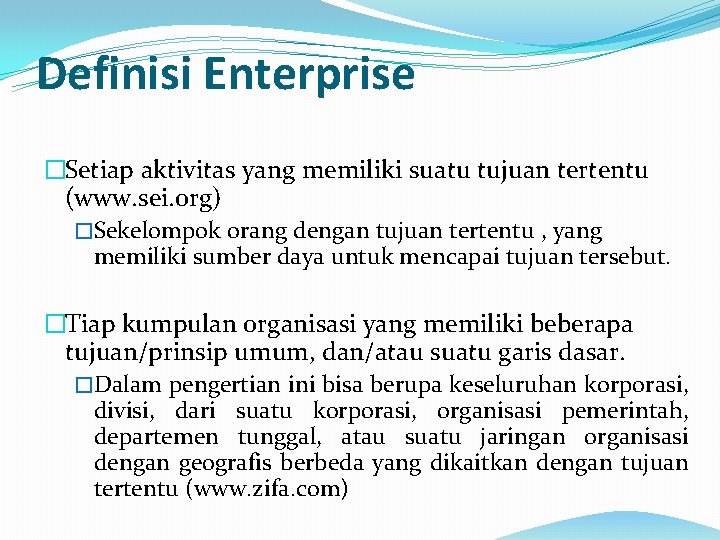 Definisi Enterprise �Setiap aktivitas yang memiliki suatu tujuan tertentu (www. sei. org) �Sekelompok orang