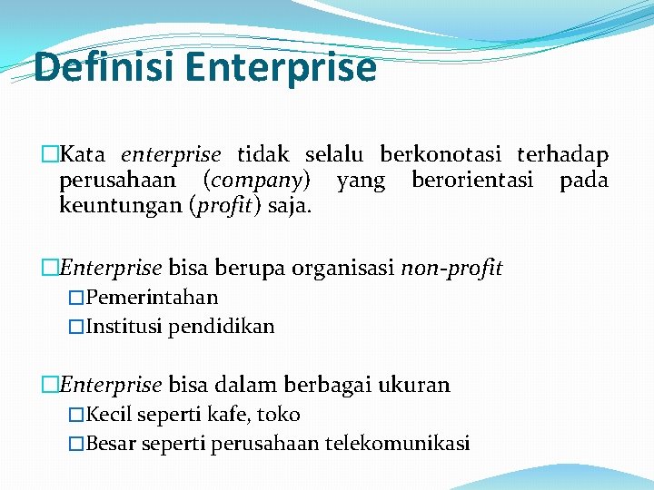 Definisi Enterprise �Kata enterprise tidak selalu berkonotasi terhadap perusahaan (company) yang berorientasi pada keuntungan