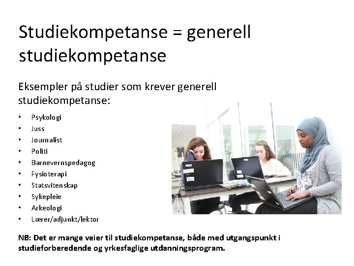 Studiekompetanse = generell studiekompetanse Eksempler på studier som krever generell studiekompetanse: • • •