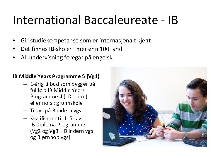 International Baccaleureate - IB • Gir studiekompetanse som er internasjonalt kjent • Det finnes