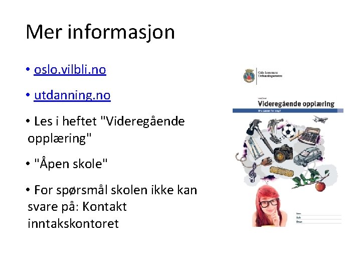 Mer informasjon • oslo. vilbli. no • utdanning. no • Les i heftet "Videregående