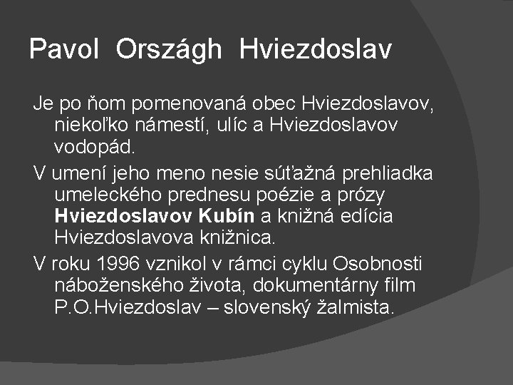 Pavol Országh Hviezdoslav Je po ňom pomenovaná obec Hviezdoslavov, niekoľko námestí, ulíc a Hviezdoslavov