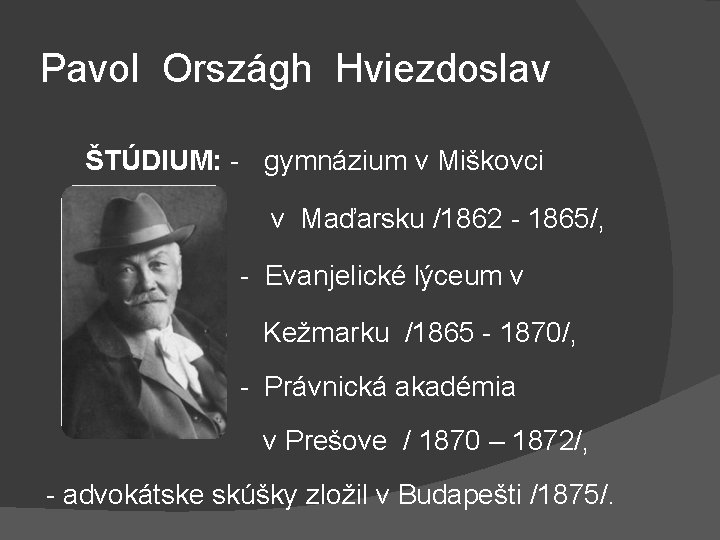 Pavol Országh Hviezdoslav ŠTÚDIUM: - gymnázium v Miškovci v Maďarsku /1862 - 1865/, -