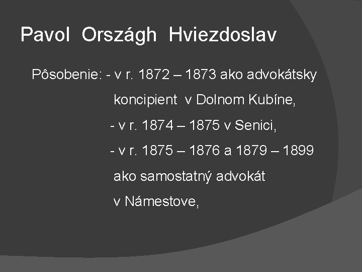 Pavol Országh Hviezdoslav Pôsobenie: - v r. 1872 – 1873 ako advokátsky koncipient v