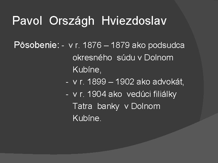 Pavol Országh Hviezdoslav Pôsobenie: - v r. 1876 – 1879 ako podsudca okresného súdu