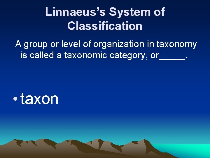 Linnaeus’s System of Classification A group or level of organization in taxonomy is called