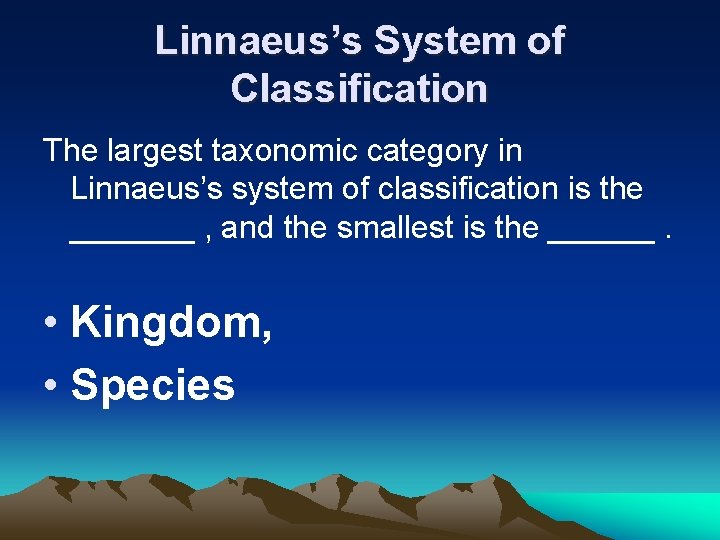 Linnaeus’s System of Classification The largest taxonomic category in Linnaeus’s system of classification is