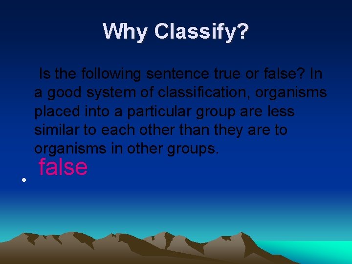 Why Classify? Is the following sentence true or false? In a good system of