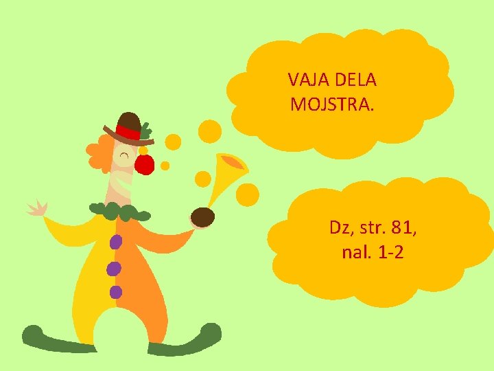 VAJA DELA MOJSTRA. Dz, str. 81, nal. 1 -2 