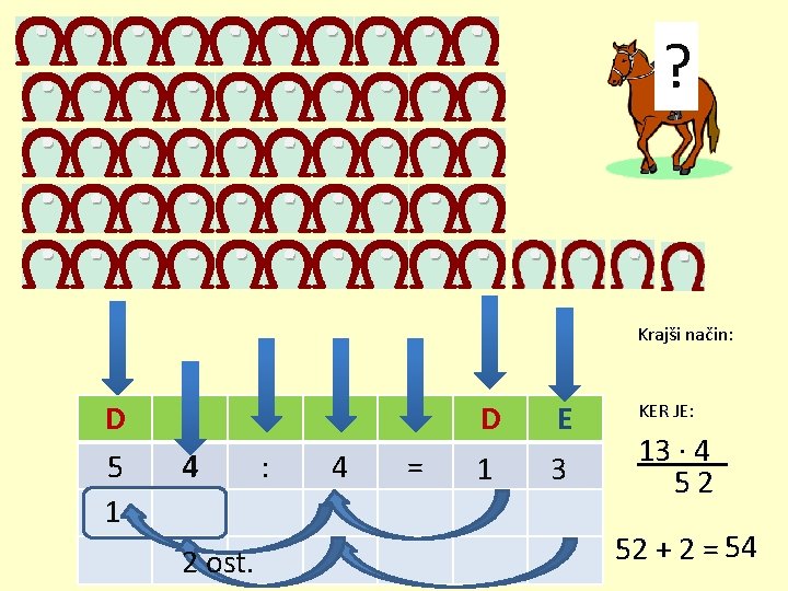 ? Krajši način: D 5 1 E 4 2 ost. : 4 = D