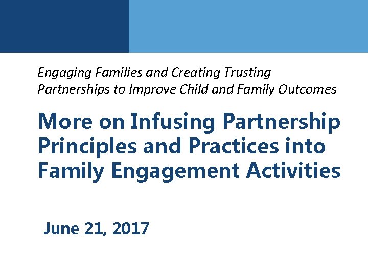 Engaging Families and Creating Trusting Partnerships to Improve Child and Family Outcomes More on
