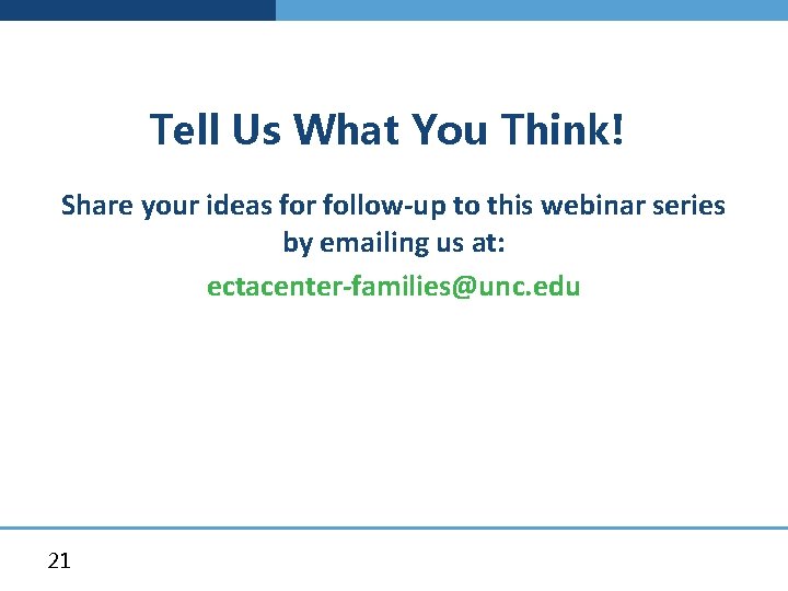 Tell Us What You Think! Share your ideas for follow-up to this webinar series