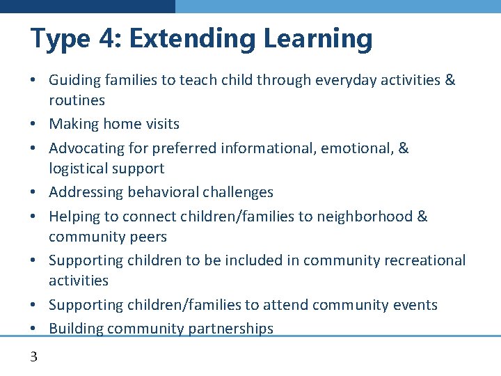 Type 4: Extending Learning • Guiding families to teach child through everyday activities &