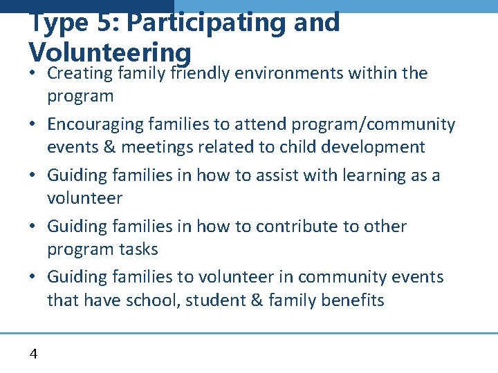 Type 5: Participating and Volunteering • Creating family friendly environments within the program •