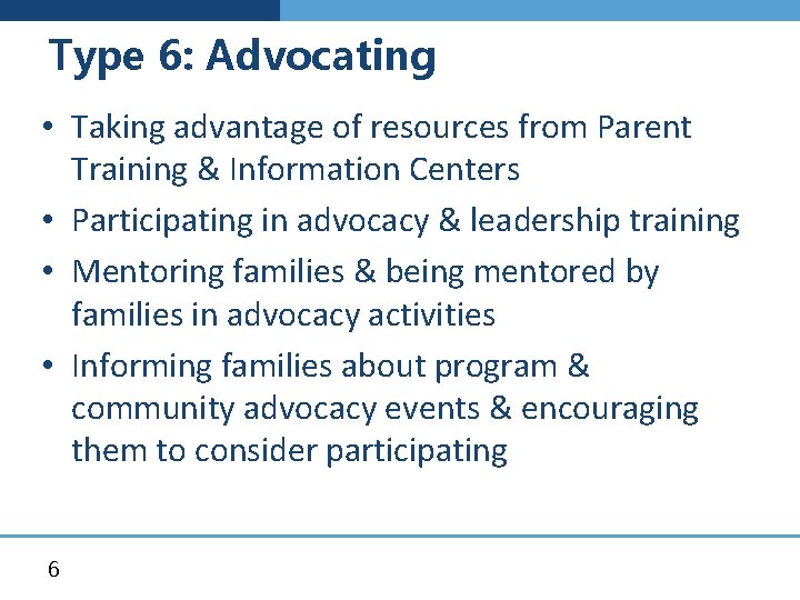Type 6: Advocating • Taking advantage of resources from Parent Training & Information Centers