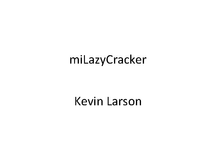 mi. Lazy. Cracker Kevin Larson 