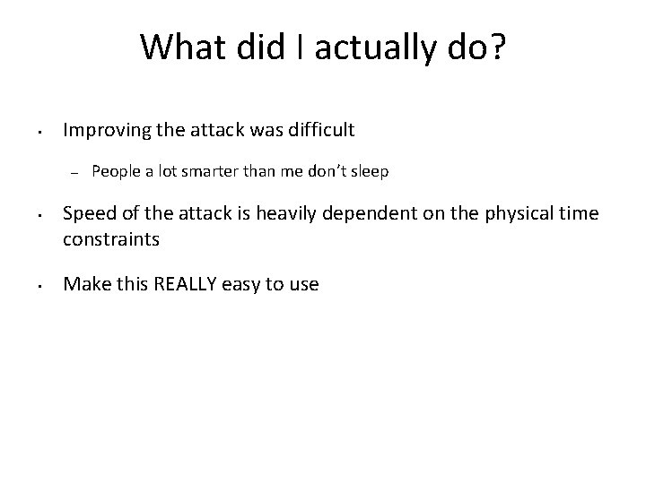 What did I actually do? • Improving the attack was difficult – • •