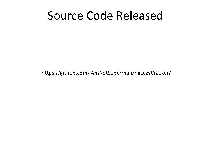 Source Code Released https: //github. com/i. Am. Not. Superman/mi. Lazy. Cracker/ 