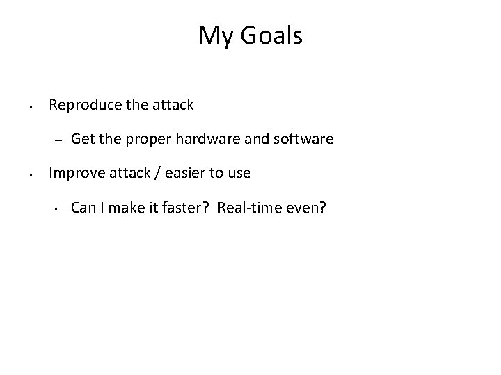 My Goals • Reproduce the attack – • Get the proper hardware and software