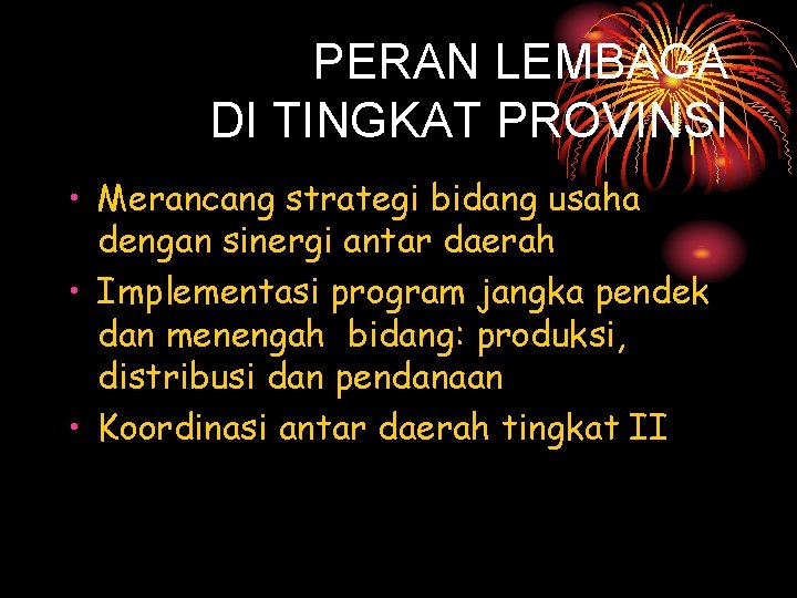 PERAN LEMBAGA DI TINGKAT PROVINSI • Merancang strategi bidang usaha dengan sinergi antar daerah