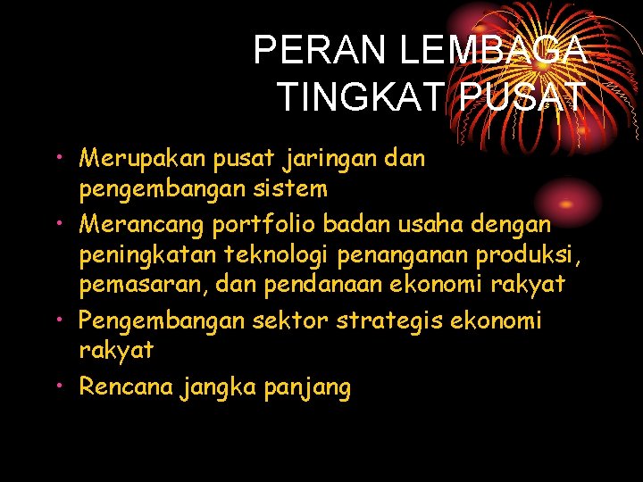 PERAN LEMBAGA TINGKAT PUSAT • Merupakan pusat jaringan dan pengembangan sistem • Merancang portfolio