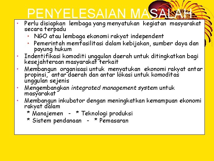 PENYELESAIAN MASALAH • Perlu disiapkan lembaga yang menyatukan kegiatan masyarakat secara terpadu • NGO