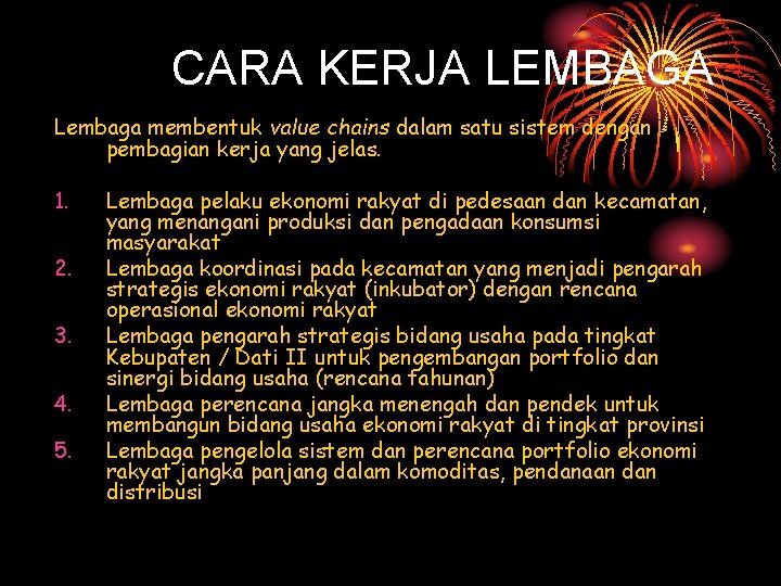 CARA KERJA LEMBAGA Lembaga membentuk value chains dalam satu sistem dengan pembagian kerja yang