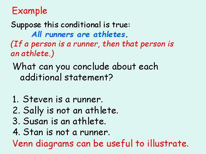 Example Suppose this conditional is true: All runners are athletes. (If a person is