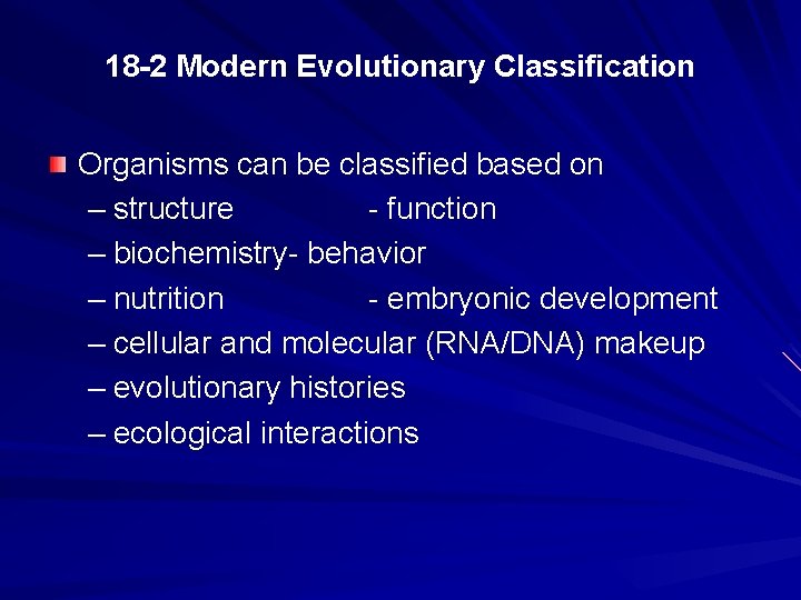 18 -2 Modern Evolutionary Classification Organisms can be classified based on – structure -