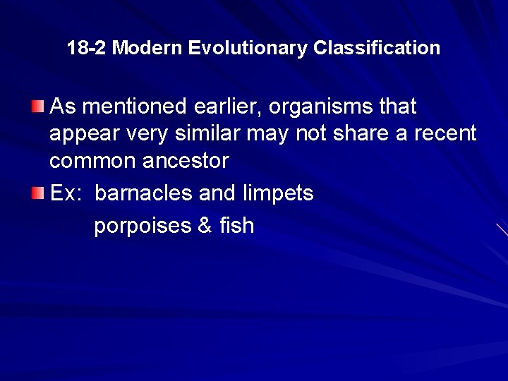 18 -2 Modern Evolutionary Classification As mentioned earlier, organisms that appear very similar may