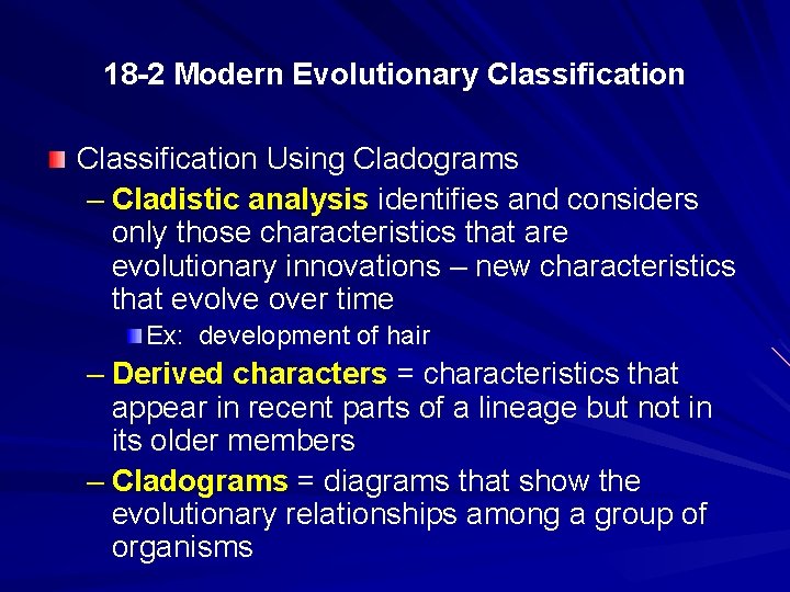 18 -2 Modern Evolutionary Classification Using Cladograms – Cladistic analysis identifies and considers only