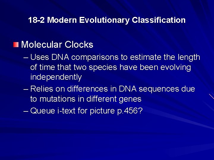 18 -2 Modern Evolutionary Classification Molecular Clocks – Uses DNA comparisons to estimate the
