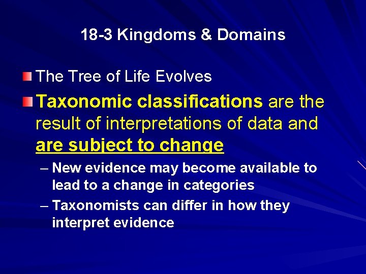 18 -3 Kingdoms & Domains The Tree of Life Evolves Taxonomic classifications are the