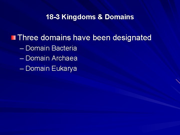 18 -3 Kingdoms & Domains Three domains have been designated – Domain Bacteria –