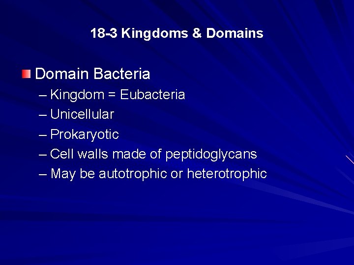 18 -3 Kingdoms & Domains Domain Bacteria – Kingdom = Eubacteria – Unicellular –