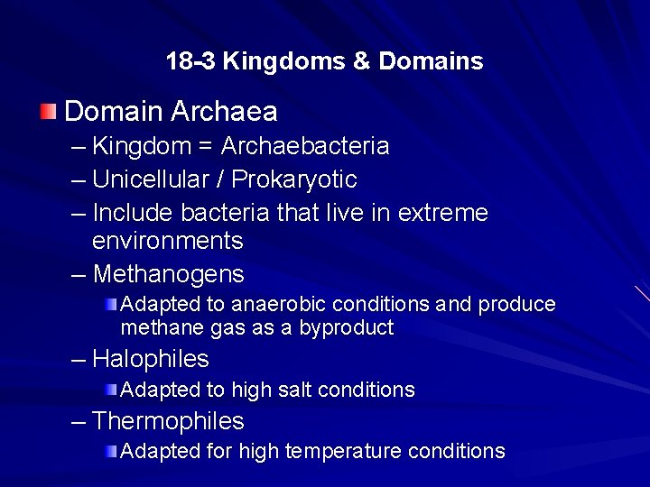 18 -3 Kingdoms & Domains Domain Archaea – Kingdom = Archaebacteria – Unicellular /