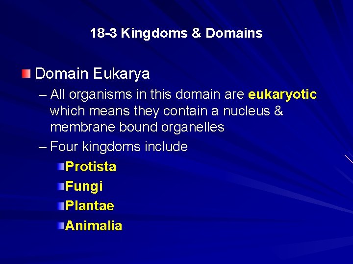 18 -3 Kingdoms & Domains Domain Eukarya – All organisms in this domain are
