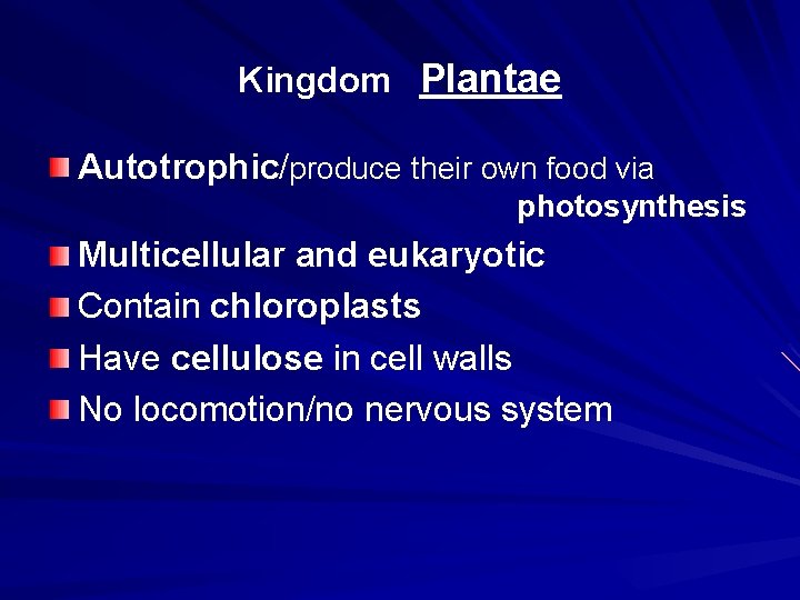 Kingdom Plantae Autotrophic/produce their own food via photosynthesis Multicellular and eukaryotic Contain chloroplasts Have