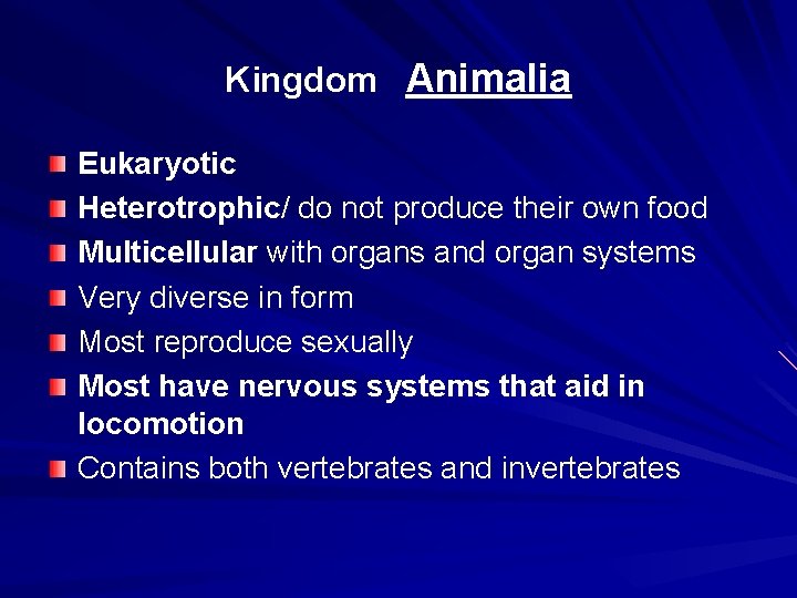 Kingdom Animalia Eukaryotic Heterotrophic/ do not produce their own food Multicellular with organs and