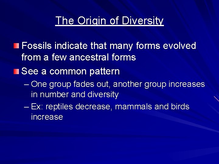 The Origin of Diversity Fossils indicate that many forms evolved from a few ancestral