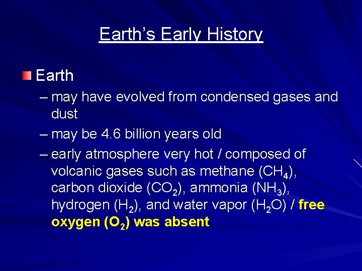 Earth’s Early History Earth – may have evolved from condensed gases and dust –