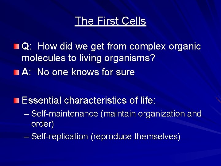 The First Cells Q: How did we get from complex organic molecules to living