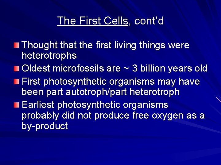 The First Cells, cont’d Thought that the first living things were heterotrophs Oldest microfossils