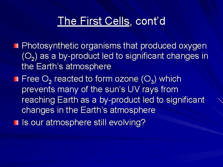 The First Cells, cont’d Photosynthetic organisms that produced oxygen (O 2) as a by-product