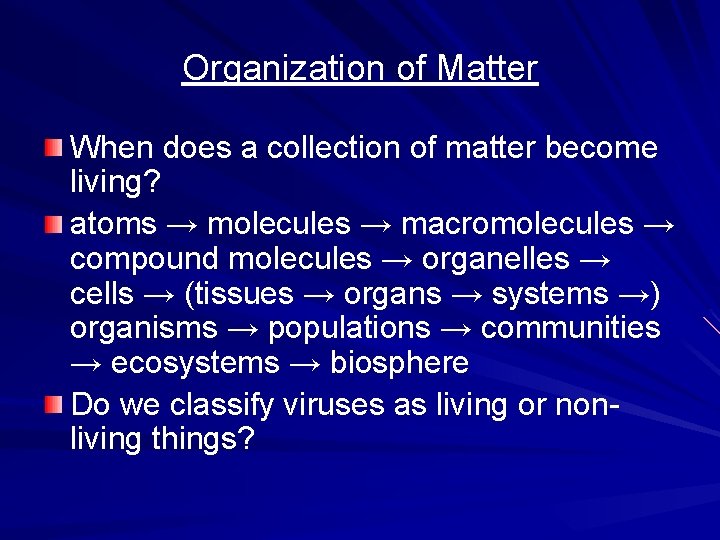 Organization of Matter When does a collection of matter become living? atoms → molecules