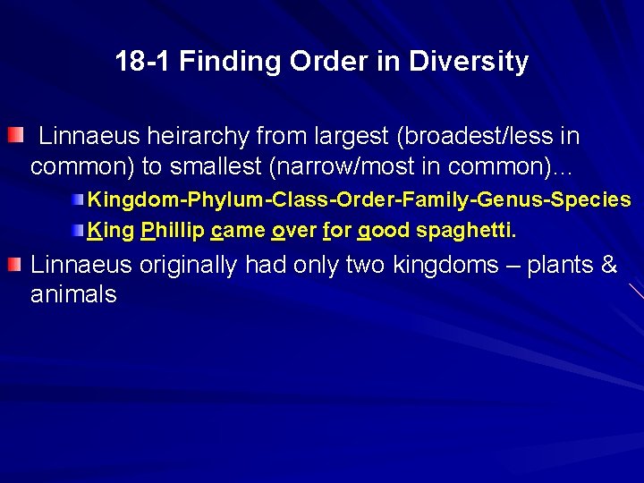 18 -1 Finding Order in Diversity Linnaeus heirarchy from largest (broadest/less in common) to